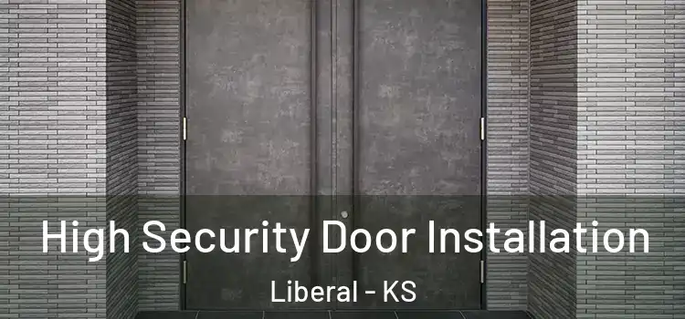 High Security Door Installation Liberal - KS