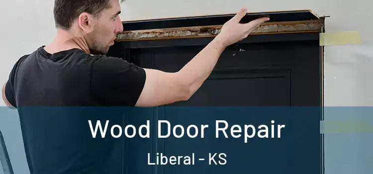Wood Door Repair Liberal - KS